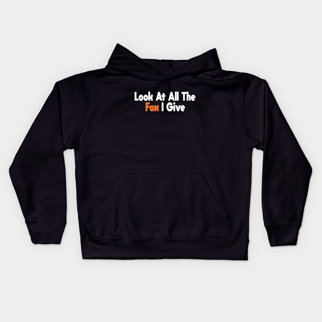 Look At All The Fox I Give -Funny Kids Hoodie by cuffiz